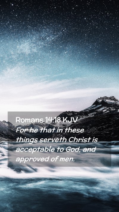Picture 02 - Romans 14:18 KJV Mobile Phone Wallpaper - For he that in these things serveth Christ is - Mobile Bible Verse Wallpaper