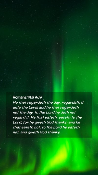 Picture 02 - Romans 14:6 KJV Mobile Phone Wallpaper - He that regardeth the day, regardeth it unto the - Mobile Bible Verse Wallpaper
