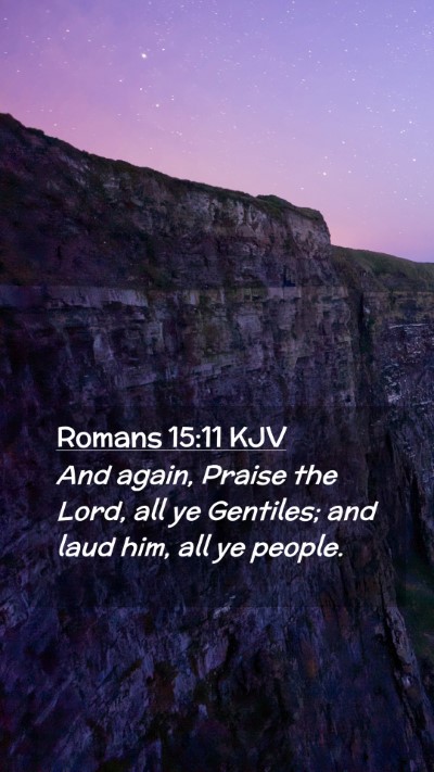 Picture 02 - Romans 15:11 KJV Mobile Phone Wallpaper - And again, Praise the Lord, all ye Gentiles; and - Mobile Bible Verse Wallpaper