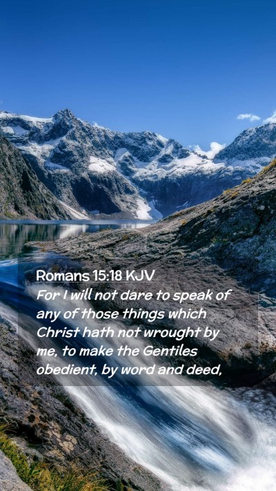 Picture 02 - Romans 15:18 KJV Mobile Phone Wallpaper - For I will not dare to speak of any of those - Mobile Bible Verse Wallpaper