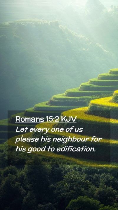 Picture 02 - Romans 15:2 KJV Mobile Phone Wallpaper - Let every one of us please his neighbour for his - Mobile Bible Verse Wallpaper