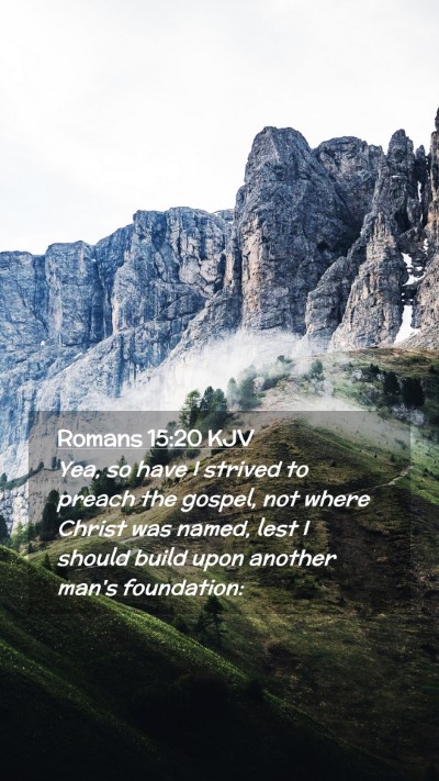 Picture 02 - Romans 15:20 KJV Mobile Phone Wallpaper - Yea, so have I strived to preach the gospel, not - Mobile Bible Verse Wallpaper