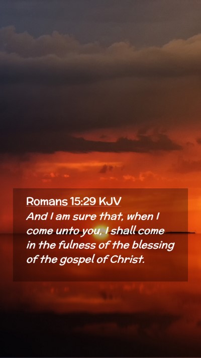 Picture 02 - Romans 15:29 KJV Mobile Phone Wallpaper - And I am sure that, when I come unto you, I shall - Mobile Bible Verse Wallpaper