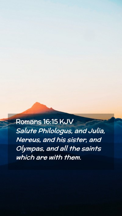 Picture 02 - Romans 16:15 KJV Mobile Phone Wallpaper - Salute Philologus, and Julia, Nereus, and his - Mobile Bible Verse Wallpaper