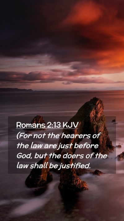 Picture 02 - Romans 2:13 KJV Mobile Phone Wallpaper - (For not the hearers of the law are just before - Mobile Bible Verse Wallpaper