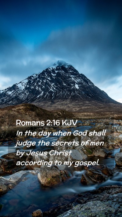 Picture 02 - Romans 2:16 KJV Mobile Phone Wallpaper - In the day when God shall judge the secrets of - Mobile Bible Verse Wallpaper