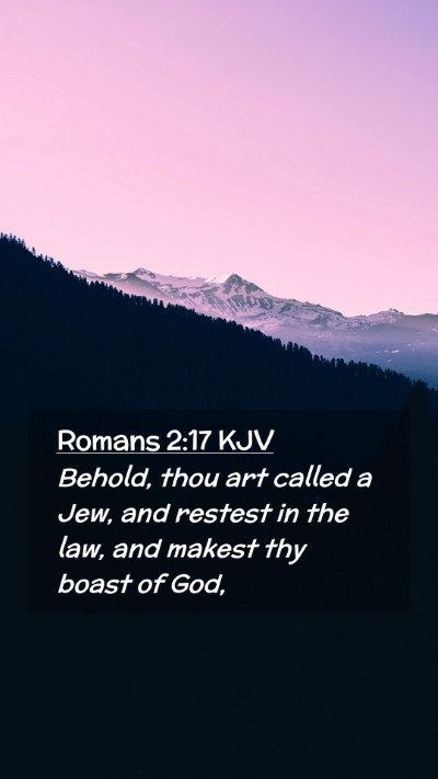 Picture 02 - Romans 2:17 KJV Mobile Phone Wallpaper - Behold, thou art called a Jew, and restest in the - Mobile Bible Verse Wallpaper