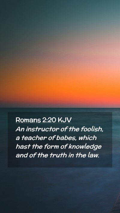 Picture 02 - Romans 2:20 KJV Mobile Phone Wallpaper - An instructor of the foolish, a teacher of babes, - Mobile Bible Verse Wallpaper