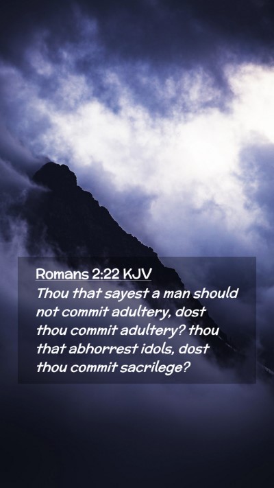 Picture 02 - Romans 2:22 KJV Mobile Phone Wallpaper - Thou that sayest a man should not commit - Mobile Bible Verse Wallpaper