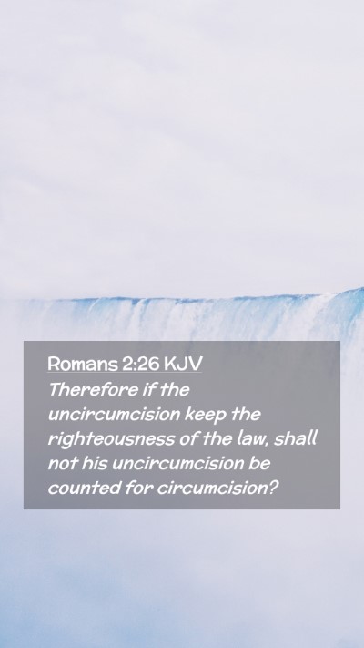 Picture 02 - Romans 2:26 KJV Mobile Phone Wallpaper - Therefore if the uncircumcision keep the - Mobile Bible Verse Wallpaper