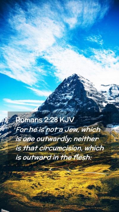 Picture 02 - Romans 2:28 KJV Mobile Phone Wallpaper - For he is not a Jew, which is one outwardly; - Mobile Bible Verse Wallpaper