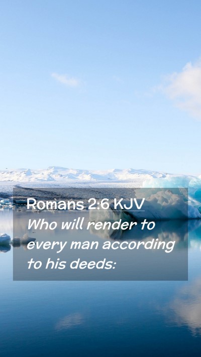 Picture 02 - Romans 2:6 KJV Mobile Phone Wallpaper - Who will render to every man according to his - Mobile Bible Verse Wallpaper