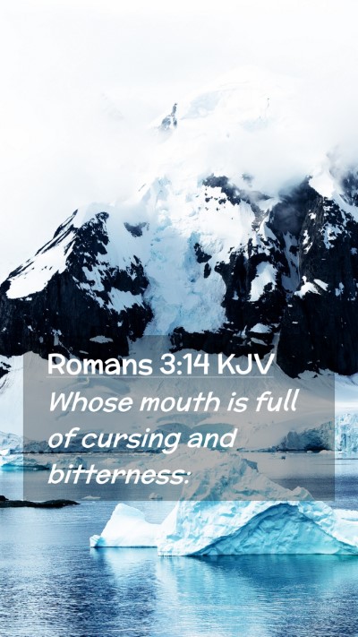 Picture 02 - Romans 3:14 KJV Mobile Phone Wallpaper - Whose mouth is full of cursing and - Mobile Bible Verse Wallpaper
