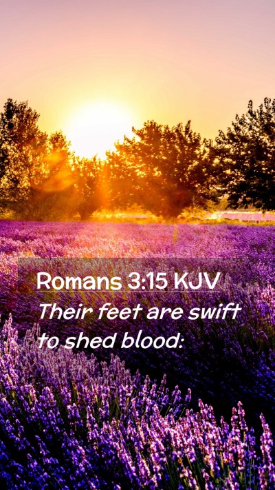 Picture 02 - Romans 3:15 KJV Mobile Phone Wallpaper - Their feet are swift to shed - Mobile Bible Verse Wallpaper