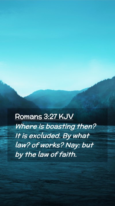 Picture 02 - Romans 3:27 KJV Mobile Phone Wallpaper - Where is boasting then? It is excluded. By what - Mobile Bible Verse Wallpaper