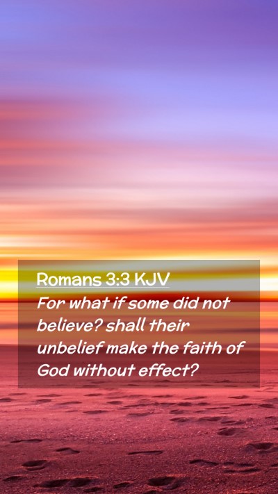Picture 02 - Romans 3:3 KJV Mobile Phone Wallpaper - For what if some did not believe? shall their - Mobile Bible Verse Wallpaper