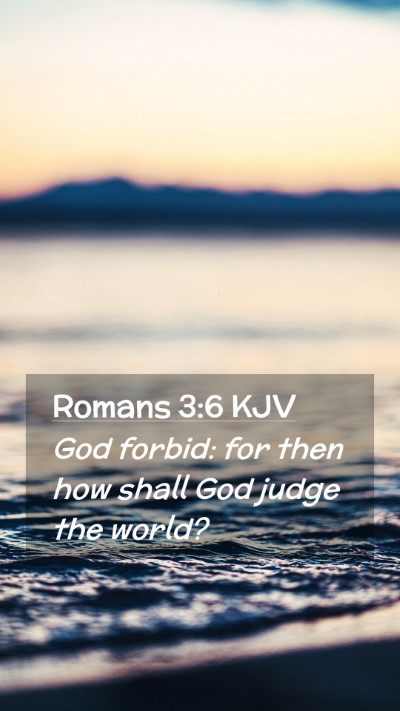 Picture 02 - Romans 3:6 KJV Mobile Phone Wallpaper - God forbid: for then how shall God judge the - Mobile Bible Verse Wallpaper