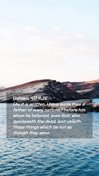 Picture 02 - Romans 4:17 KJV Mobile Phone Wallpaper - (As it is written, I have made thee a father of - Mobile Bible Verse Wallpaper