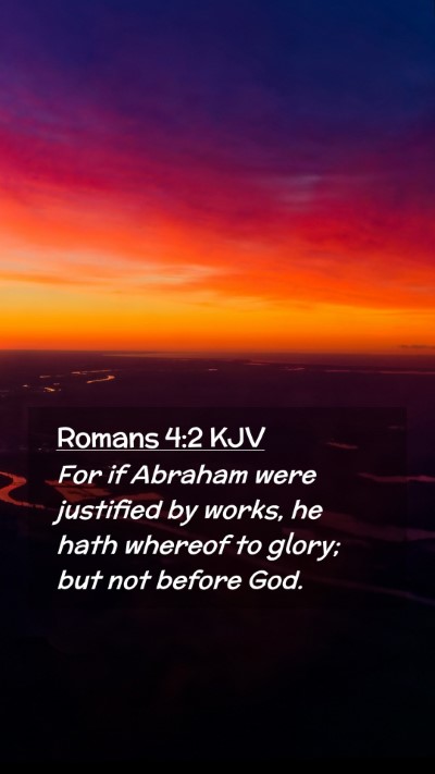Picture 02 - Romans 4:2 KJV Mobile Phone Wallpaper - For if Abraham were justified by works, he hath - Mobile Bible Verse Wallpaper