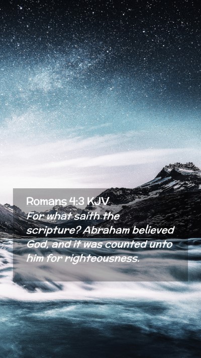 Picture 02 - Romans 4:3 KJV Mobile Phone Wallpaper - For what saith the scripture? Abraham believed - Mobile Bible Verse Wallpaper