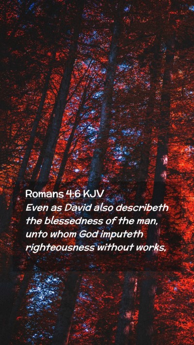 Picture 02 - Romans 4:6 KJV Mobile Phone Wallpaper - Even as David also describeth the blessedness of - Mobile Bible Verse Wallpaper