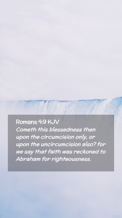 Picture 02 - Romans 4:9 KJV Mobile Phone Wallpaper - Cometh this blessedness then upon the - Mobile Bible Verse Wallpaper