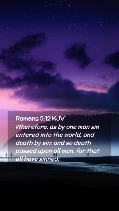Picture 02 - Romans 5:12 KJV Mobile Phone Wallpaper - Wherefore, as by one man sin entered into the - Mobile Bible Verse Wallpaper