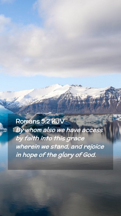 Picture 02 - Romans 5:2 KJV Mobile Phone Wallpaper - By whom also we have access by faith into this - Mobile Bible Verse Wallpaper