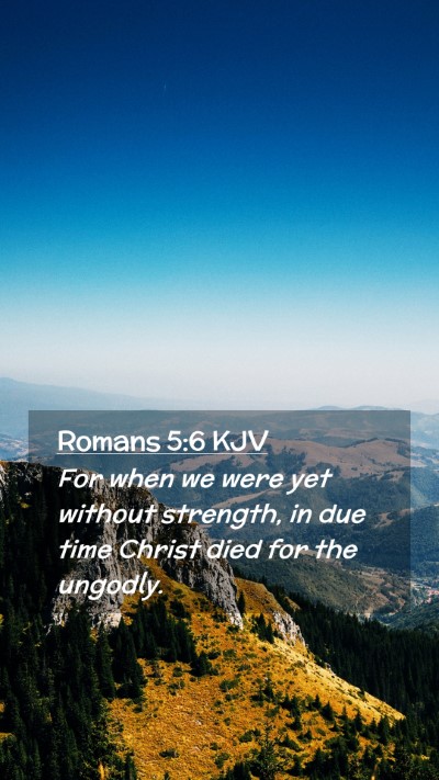 Picture 02 - Romans 5:6 KJV Mobile Phone Wallpaper - For when we were yet without strength, in due - Mobile Bible Verse Wallpaper