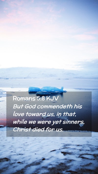 Picture 02 - Romans 5:8 KJV Mobile Phone Wallpaper - But God commendeth his love toward us, in that, - Mobile Bible Verse Wallpaper