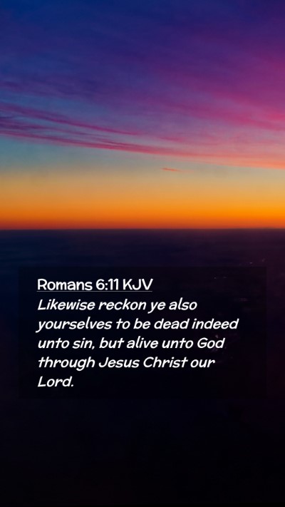 Picture 02 - Romans 6:11 KJV Mobile Phone Wallpaper - Likewise reckon ye also yourselves to be dead - Mobile Bible Verse Wallpaper