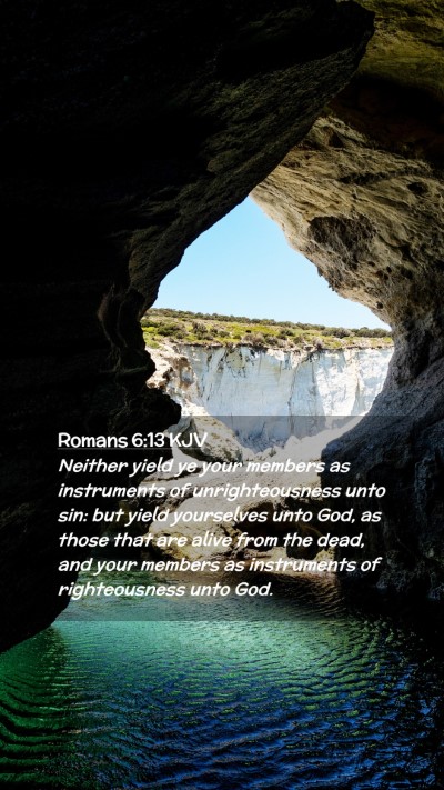 Picture 02 - Romans 6:13 KJV Mobile Phone Wallpaper - Neither yield ye your members as instruments of - Mobile Bible Verse Wallpaper