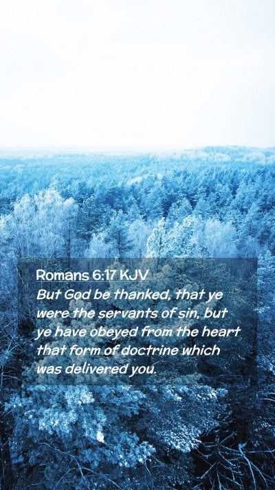 Picture 02 - Romans 6:17 KJV Mobile Phone Wallpaper - But God be thanked, that ye were the servants of - Mobile Bible Verse Wallpaper