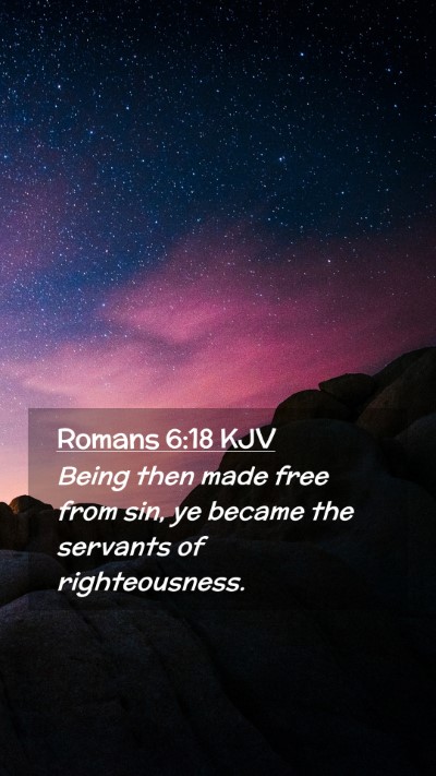Picture 02 - Romans 6:18 KJV Mobile Phone Wallpaper - Being then made free from sin, ye became the - Mobile Bible Verse Wallpaper