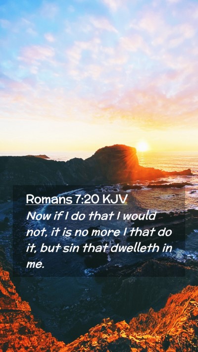 Picture 02 - Romans 7:20 KJV Mobile Phone Wallpaper - Now if I do that I would not, it is no more I - Mobile Bible Verse Wallpaper