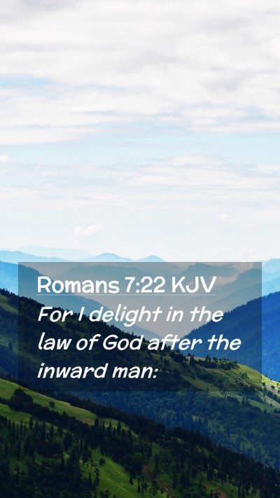 Picture 02 - Romans 7:22 KJV Mobile Phone Wallpaper - For I delight in the law of God after the inward - Mobile Bible Verse Wallpaper