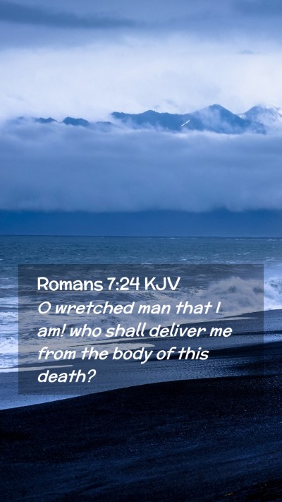 Picture 02 - Romans 7:24 KJV Mobile Phone Wallpaper - O wretched man that I am! who shall deliver me - Mobile Bible Verse Wallpaper