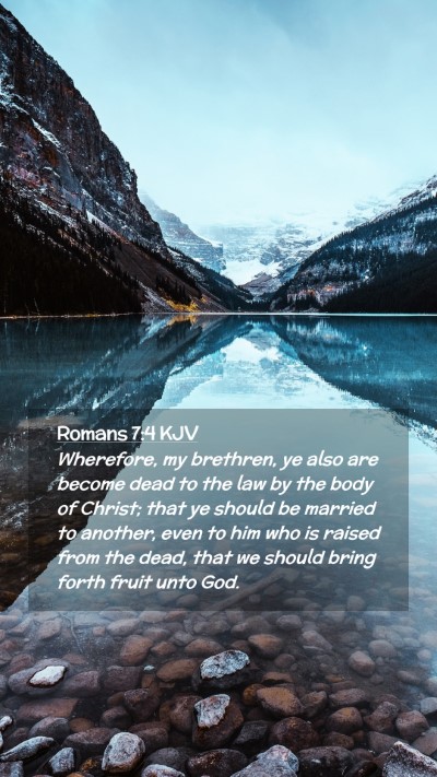 Picture 02 - Romans 7:4 KJV Mobile Phone Wallpaper - Wherefore, my brethren, ye also are become dead - Mobile Bible Verse Wallpaper