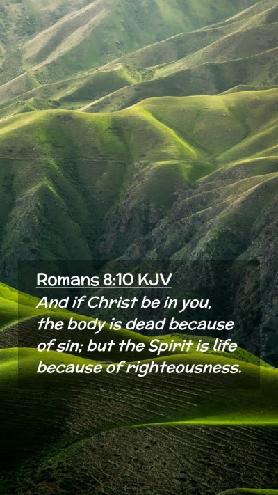 Picture 02 - Romans 8:10 KJV Mobile Phone Wallpaper - And if Christ be in you, the body is dead because - Mobile Bible Verse Wallpaper