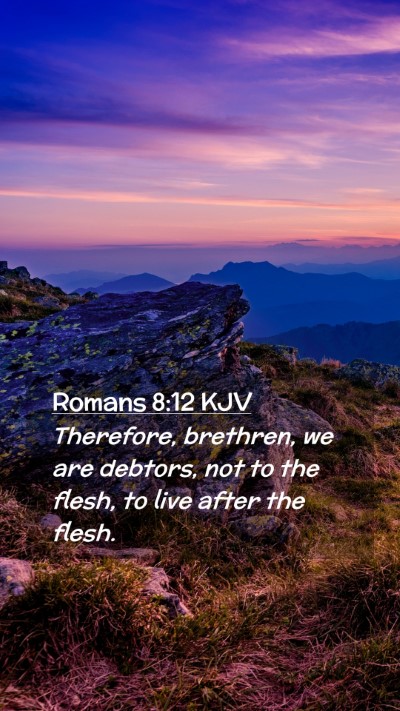 Picture 02 - Romans 8:12 KJV Mobile Phone Wallpaper - Therefore, brethren, we are debtors, not to the - Mobile Bible Verse Wallpaper