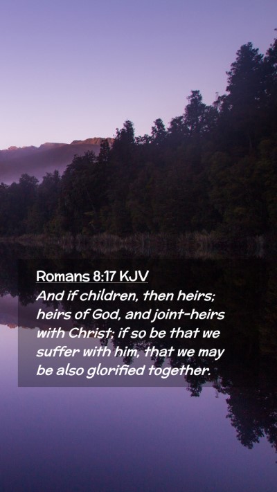 Picture 02 - Romans 8:17 KJV Mobile Phone Wallpaper - And if children, then heirs; heirs of God, and - Mobile Bible Verse Wallpaper