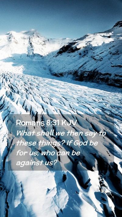 Picture 02 - Romans 8:31 KJV Mobile Phone Wallpaper - What shall we then say to these things? If God be - Mobile Bible Verse Wallpaper