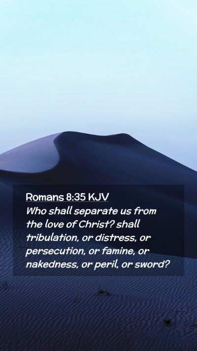 Picture 02 - Romans 8:35 KJV Mobile Phone Wallpaper - Who shall separate us from the love of Christ? - Mobile Bible Verse Wallpaper
