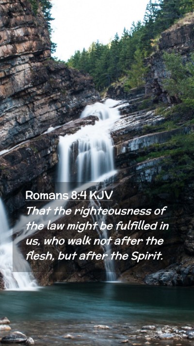 Picture 02 - Romans 8:4 KJV Mobile Phone Wallpaper - That the righteousness of the law might be - Mobile Bible Verse Wallpaper