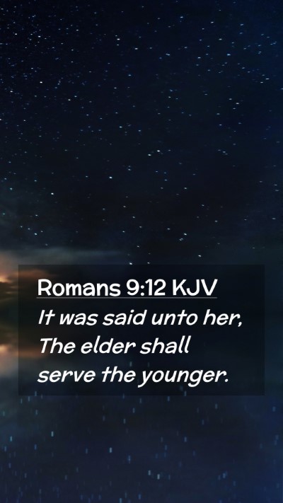 Picture 02 - Romans 9:12 KJV Mobile Phone Wallpaper - It was said unto her, The elder shall serve the - Mobile Bible Verse Wallpaper