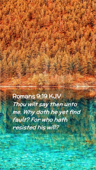 Picture 02 - Romans 9:19 KJV Mobile Phone Wallpaper - Thou wilt say then unto me, Why doth he yet find - Mobile Bible Verse Wallpaper