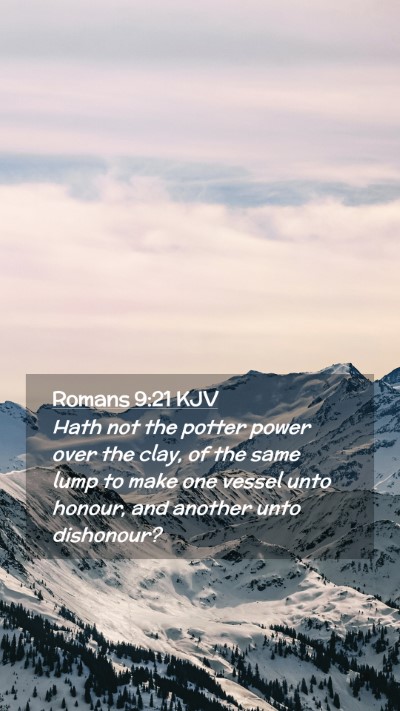 Picture 02 - Romans 9:21 KJV Mobile Phone Wallpaper - Hath not the potter power over the clay, of the - Mobile Bible Verse Wallpaper