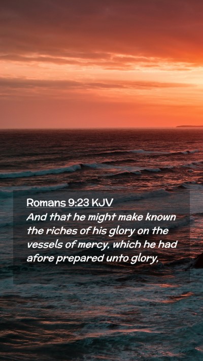 Picture 02 - Romans 9:23 KJV Mobile Phone Wallpaper - And that he might make known the riches of his - Mobile Bible Verse Wallpaper