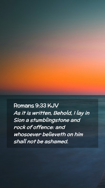 Picture 02 - Romans 9:33 KJV Mobile Phone Wallpaper - As it is written, Behold, I lay in Sion a - Mobile Bible Verse Wallpaper