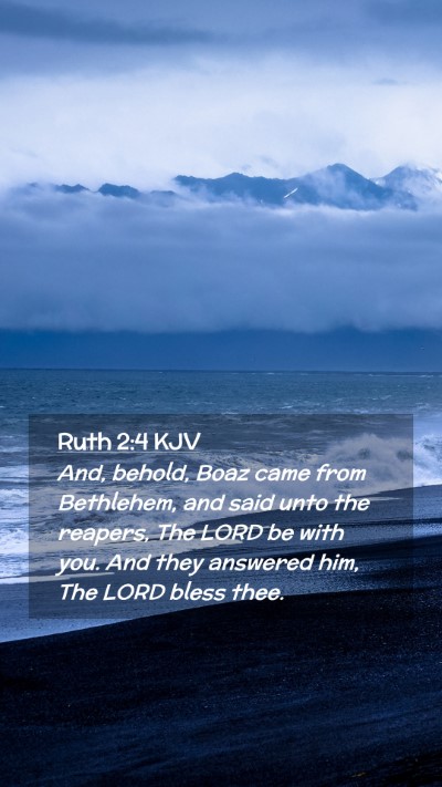 Picture 02 - Ruth 2:4 KJV Mobile Phone Wallpaper - And, behold, Boaz came from Bethlehem, and said - Mobile Bible Verse Wallpaper